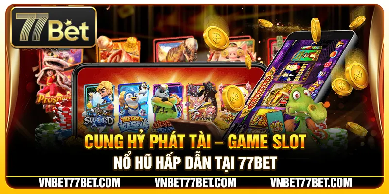 Cung Hỷ Phát Tài – Game Slot Nổ Hũ Hấp Dẫn Tại 77Bet