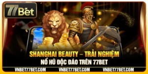 Shanghai Beauty – Trải Nghiệm Nổ Hũ Độc Đáo Trên 77Bet