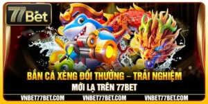 Bắn Cá Xèng Đổi Thưởng – Trải Nghiệm Mới Lạ Trên 77Bet
