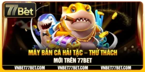 Máy Bắn Cá Hải Tặc – Thử Thách Mới Trên 77Bet