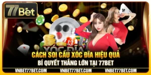 Cách Soi Cầu Xóc Đĩa Hiệu Quả – Bí Quyết Thắng Lớn Tại 77Bet