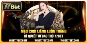 Mẹo Chơi Liêng Luôn Thắng – Bí Quyết Từ Cao Thủ 77BET
