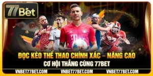 Đọc Kèo Thể Thao Chính Xác – Nâng Cao Cơ Hội Thắng Cùng 77Bet