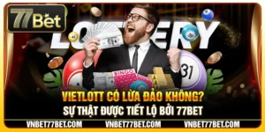 Vietlott Có Lừa Đảo Không? Sự Thật Được Tiết Lộ Bởi 77Bet