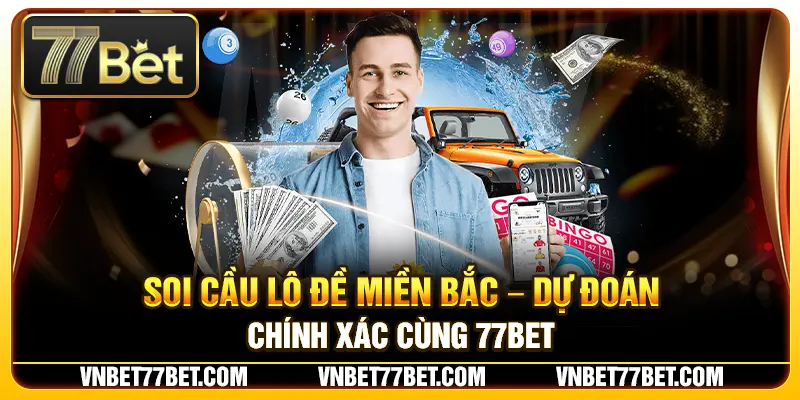 Soi Cầu Lô Đề Miền Bắc – Dự Đoán Chính Xác Cùng 77Bet