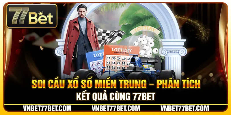 Soi Cầu Xổ Số Miền Trung – Phân Tích Kết Quả Cùng 77Bet