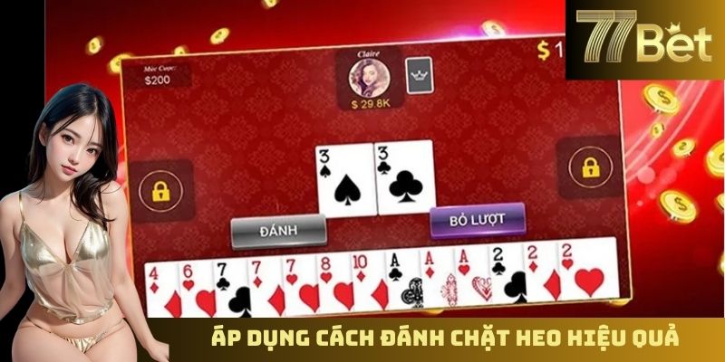 Tiến Lên Miền Bắc Trực Tuyến – Trải Nghiệm Chơi Bài Tại 77BET Áp dụng cách đánh chặt heo hiệu quả