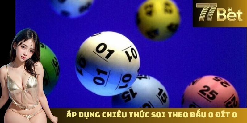 Soi Cầu Lô Đề Miền Bắc – Dự Đoán Chính Xác Cùng 77BET Áp dụng chiêu thức soi theo đầu 0 đít 0