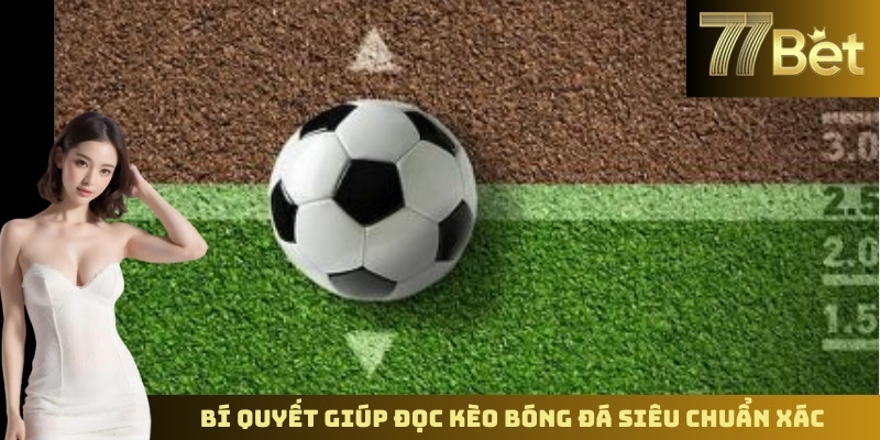 Đọc Kèo Thể Thao Chính Xác – Nâng Cao Cơ Hội Thắng Cùng 77BET Bí quyết giúp đọc kèo bóng đá siêu chuẩn xác