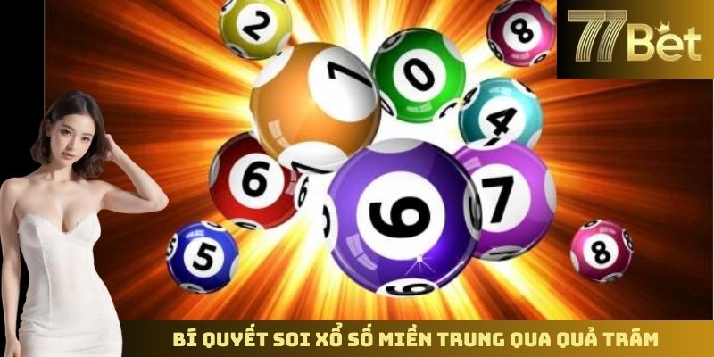 Soi Cầu Xổ Số Miền Trung – Phân Tích Kết Quả Cùng 77BET Bí quyết soi xổ số miền Trung qua quả trám