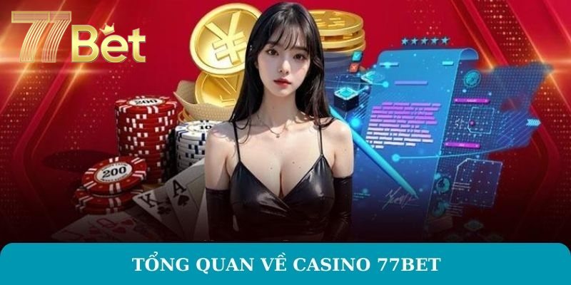 Tổng quan về Casino 77BET