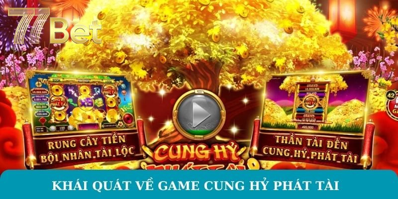 Cung Hỷ Phát Tài – Game Slot Nổ Hũ Hấp Dẫn Tại 77BET Khái quát về game cung hỷ phát tài