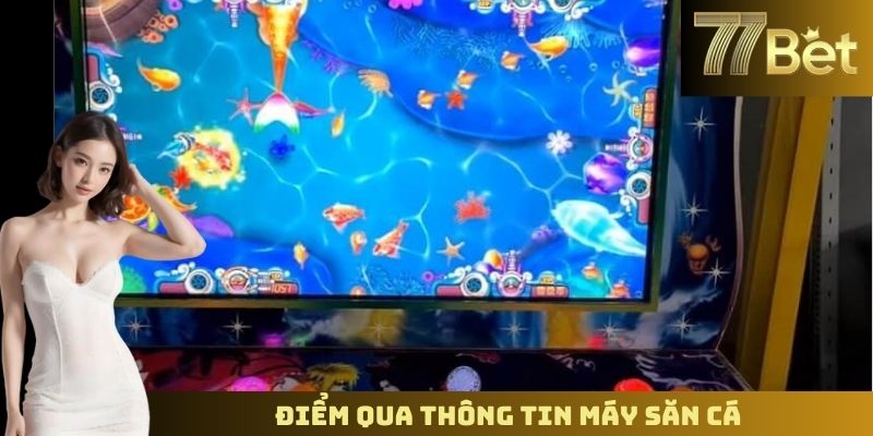 Cách Chơi Máy Bắn Cá Tại 77Bet – Hướng Dẫn Chi Tiết Điểm qua thông tin máy săn cá