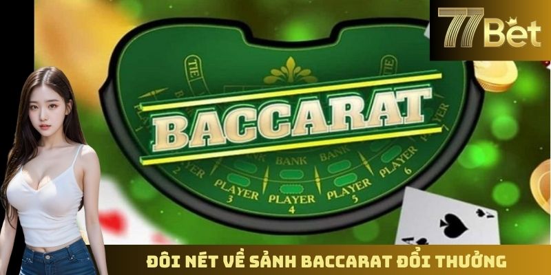 Sảnh Baccarat Đổi Thưởng Hấp Dẫn – Tham Gia Ngay Trên 77BET Đôi nét về sảnh baccarat đổi thưởng