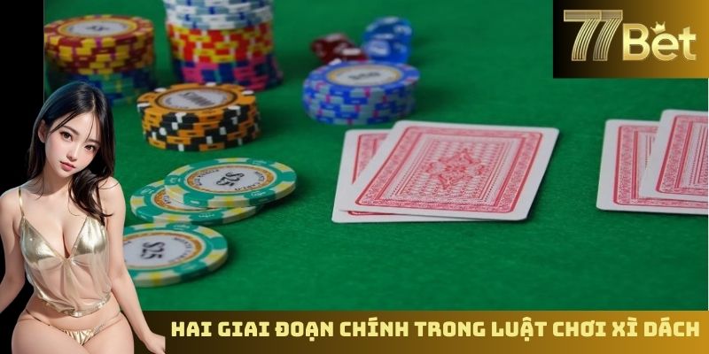 Luật Chơi Xì Dách Nhà Cái – Hiểu Rõ Quy Tắc Khi Chơi Tại 77BET Hai giai đoạn chính trong luật chơi Xì Dách