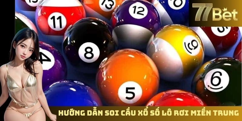 Soi Cầu Xổ Số Miền Trung – Phân Tích Kết Quả Cùng 77BET Hướng dẫn soi cầu xổ số lô rơi miền Trung