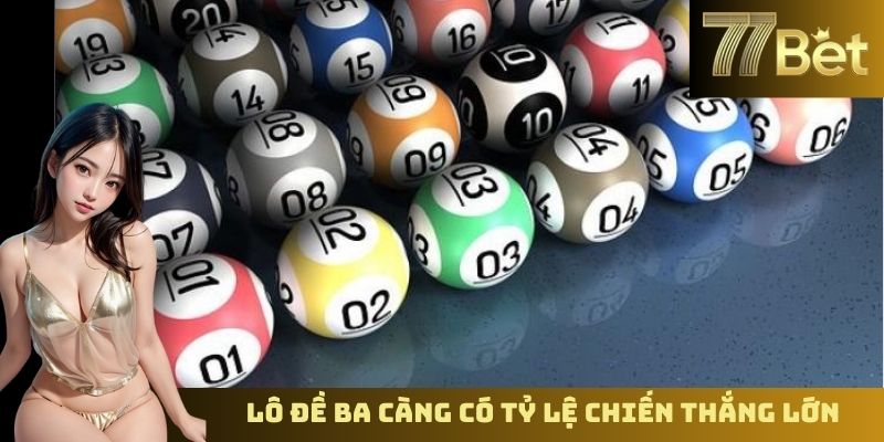 Soi Cầu 3 Càng - Bí Quyết Chọn Số May Mắn Cùng 77Bet Lô đề ba càng có tỷ lệ chiến thắng lớn