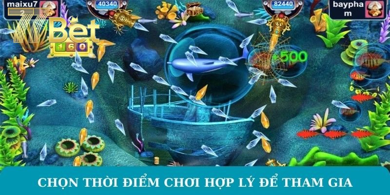 Mẹo Bắn Cá Online Tại 77Bet – Nâng Cao Kỹ Năng Chơi Chọn thời điểm chơi hợp lý để tham gia