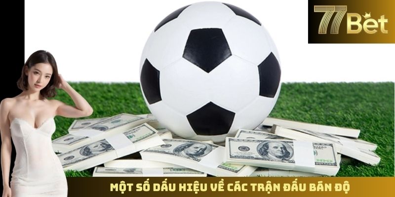 Dấu Hiệu Trận Đấu Bán Độ – Nhận Biết Và Phòng Tránh Với 77BET Một số dấu hiệu về các trận đấu bán độ