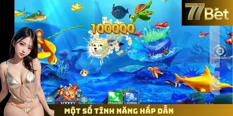 Vua Bắn Cá 77BET – Trở Thành Cao Thủ Săn Thưởng Lớn Một số tính năng hấp dẫn