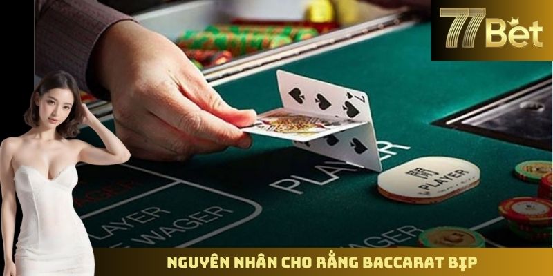 Baccarat Có Bịp Không? Sự Thật Về Trò Chơi Tại 77BET Nguyên nhân cho rằng baccarat bịp