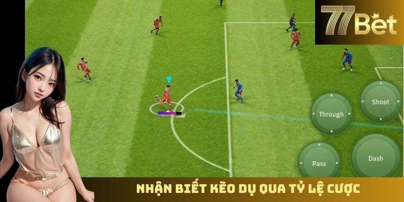 Kèo Dụ Là Gì? Cách Nhận Biết Và Tránh Bẫy Cùng 77BET Nhận biết kèo dụ qua tỷ lệ cược