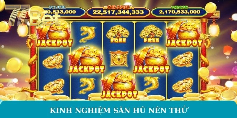 Kinh nghiệm săn hũ nên thử
