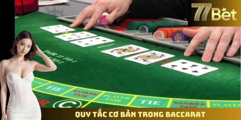 Sảnh Baccarat Đổi Thưởng Hấp Dẫn – Tham Gia Ngay Trên 77BET Quy tắc cơ bản trong baccarat
