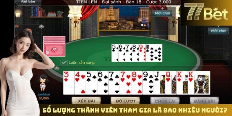 Tiến Lên Miền Bắc Trực Tuyến – Trải Nghiệm Chơi Bài Tại 77BET Số lượng thành viên tham gia là bao nhiêu người?