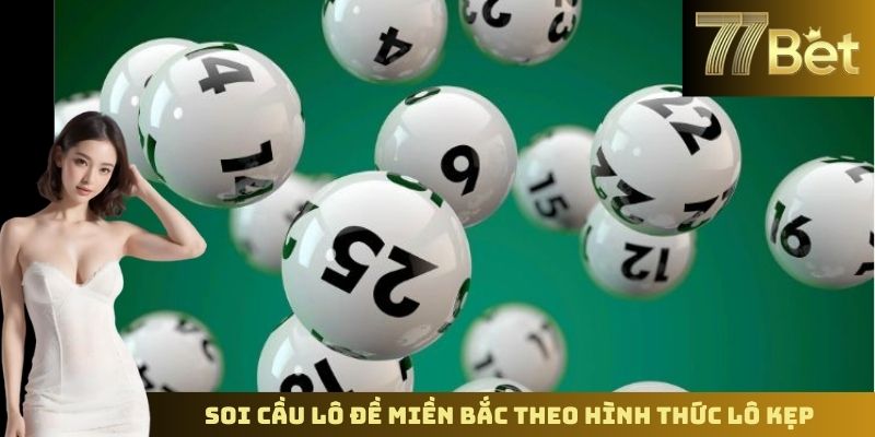 Soi Cầu Lô Đề Miền Bắc – Dự Đoán Chính Xác Cùng 77BET Soi cầu lô đề miền bắc theo hình thức lô kẹp