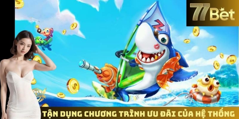 Tận dụng chương trình ưu đãi của hệ thống