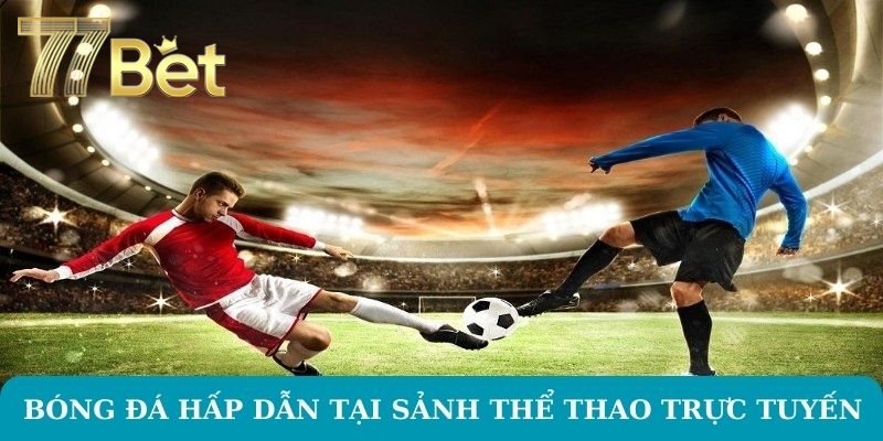 Bóng đá hấp dẫn tại sảnh thể thao trực tuyến