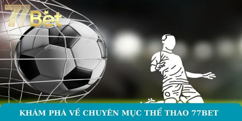 Khám phá về chuyên mục thể thao 77Bet