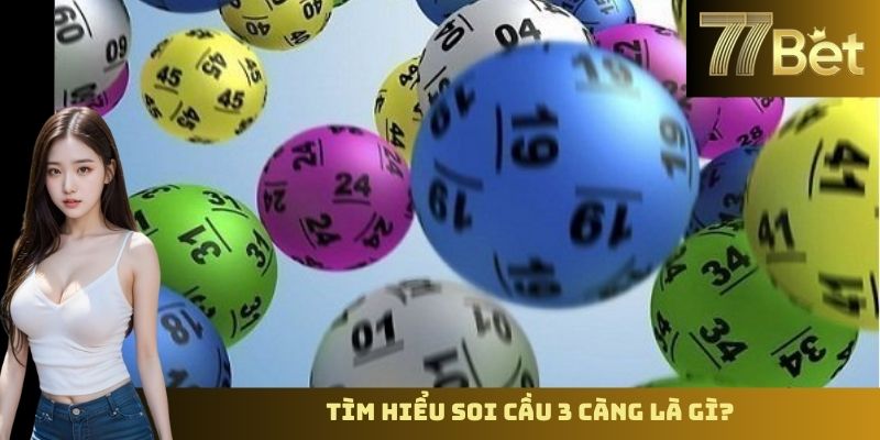 Soi Cầu 3 Càng - Bí Quyết Chọn Số May Mắn Cùng 77Bet Tìm hiểu soi cầu 3 càng là gì?