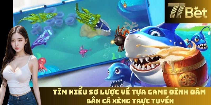 Tựa game đình đám bắn cá xèng trực tuyến
