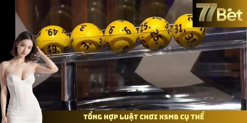 Luật Chơi Xổ Số Miền Bắc – Hiểu Rõ Trước Khi Tham Gia 77BET Tổng hợp luật chơi XSMB cụ thể