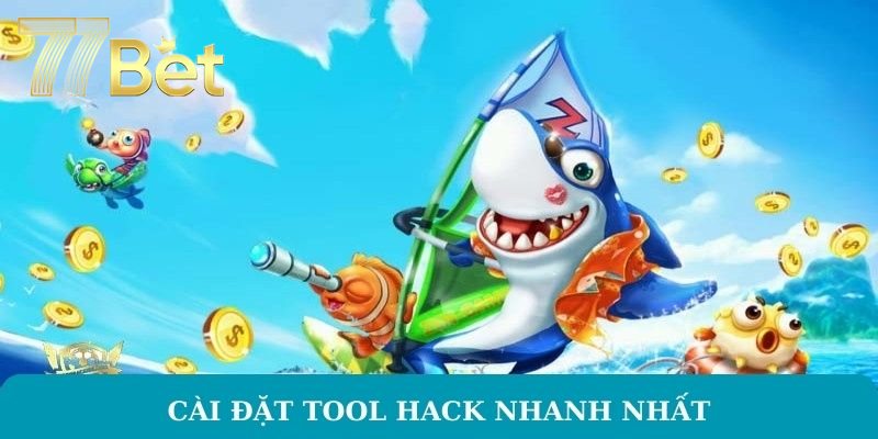 Tool Hack Bắn Cá - Chiến Thuật Chơi Game Đỉnh Nhất Tại 77BET Cài đặt tool hack nhanh nhất
