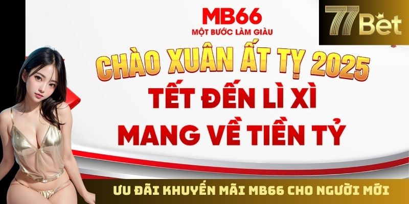 Khuyến Mãi MB66 – Hướng Dẫn Cách Nhận Thưởng Nhanh Ưu đãi khuyến mãi MB66 cho người mới