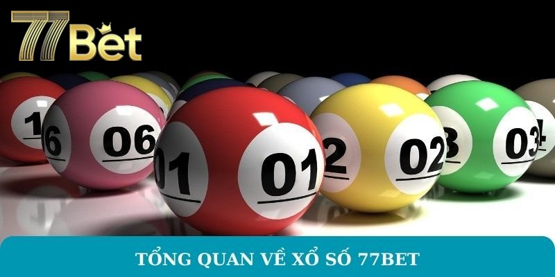 Tổng quan về xổ số 77BET